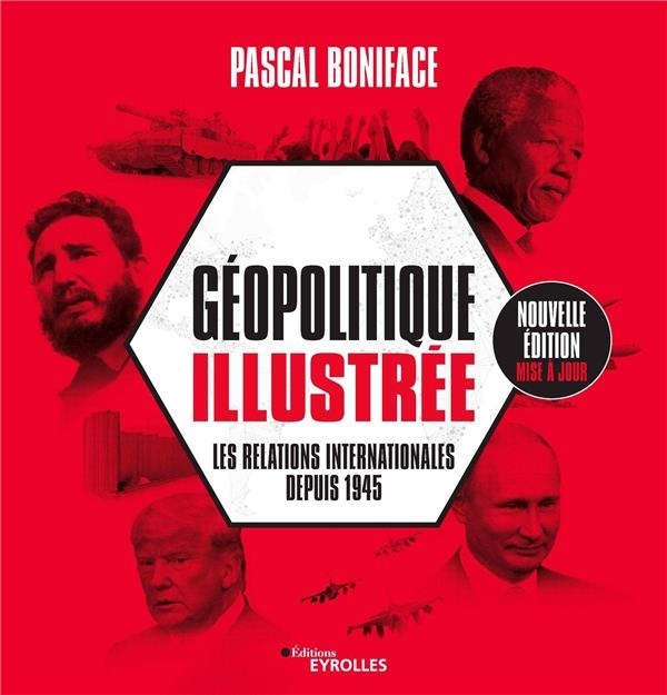 Géopolitique illustrée: Les relations internationales depuis 1945