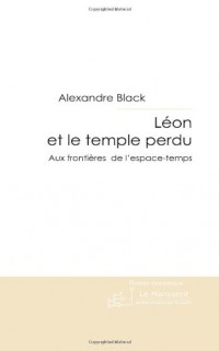 Léon et le temple perdu: Aux frontières de l'espace-temps