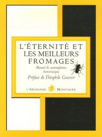 Manuel de contemplation humoristique : Tome 2, L'éternité et les meilleurs fromages
