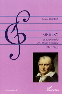 André-Ernest-Modeste Grétry : Ou le triomphe de l'Opéra-Comique (1741-1813)