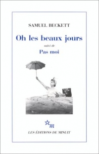 Oh les beaux jours. (suivi de) Pas moi : [Paris, Odéon-Théâtre de France, 21 octobre 1963], [Paris, Théâtre d'Orsay, 8 avril 1975]