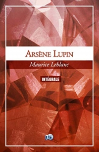 Arsène Lupin, l'Intégrale: Edition intégrale de 31 textes (romans, nouvelles, pièces de théâtre)