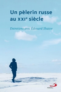 Pèlerin Russe au Xxie Siecle (un) - Entretiens avec Edouard Shatov