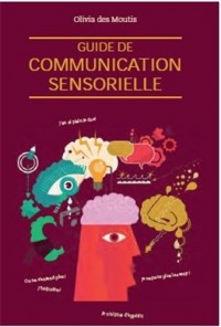 Guide de la communication sensorielle : Le bonheur par les 5 sens