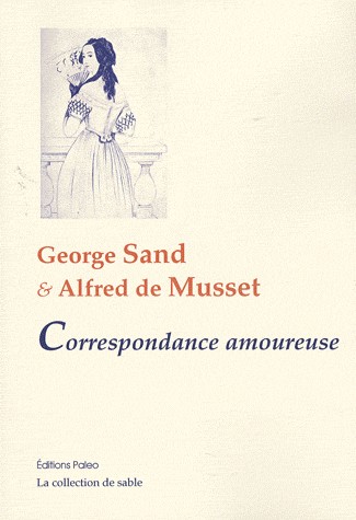 George Sand et Alfred de Musset : Correspondance amoureuse