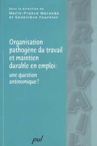 Organisation pathogène du travail et maintien en emploi : une question antinomique ?
