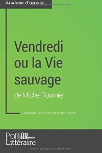 Vendredi ou la Vie sauvage de Michel Tournier (Analyse approfondie): Approfondissez Votre Lecture Des Romans Classiques Et Modernes Avec Profil-Litteraire.Fr