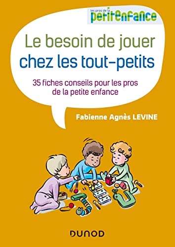 Le besoin de jouer chez les tout-petits - 35 fiches conseils pour les pros de la petite enfance: 35 fiches conseils pour les pros de la petite enfance