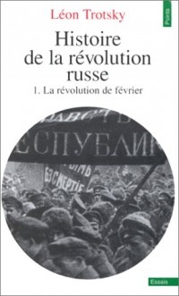 Histoire de la révolution russe. Tome I. La Révolution de février