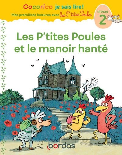 Cocorico Je sais lire ! premières lectures avec les P'tites Poules - Les P'tites Poules et le manoir hanté (niveau 2)