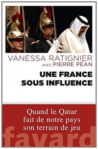 Une France sous influence: Quand le Qatar fait de notre pays son terrain de jeu