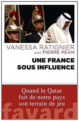 Une France sous influence: Quand le Qatar fait de notre pays son terrain de jeu