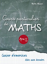 Cours Particulier de Maths 1re S Cahier d'Exercices Aide aux Devoirs