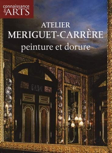 Connaissance des Arts N° Hors-série 264 : Atelier Mériguet-Carrère. Peinture et dorure