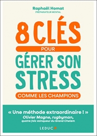 8 clés pour gérer son stress comme les champions: « Une méthode extraordinaire ! » Olivier Magne, rugbyman, quatre fois vainqueur du Grand Chelem