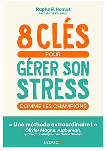 8 clés pour gérer son stress comme les champions: « Une méthode extraordinaire ! » Olivier Magne, rugbyman, quatre fois vainqueur du Grand Chelem