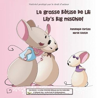 La grosse bêtise de Lili - Lily's big mischief: Une histoire + un cahier d'activités bilingues pour les maternelles. A bilingual story + an activity book for kindergarteners.