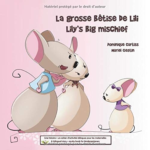 La grosse bêtise de Lili - Lily's big mischief: Une histoire + un cahier d'activités bilingues pour les maternelles. A bilingual story + an activity book for kindergarteners.