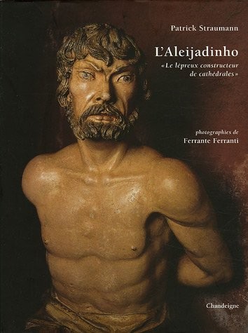 L'Aleijadinho Le lépreux constructeurs de cathédrales