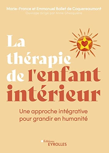 La thérapie de l'enfant intérieur: Une approche intégrative pour grandir en humanité