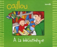 CAILLOU A LA BIBLIOTHEQUE