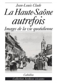 La Haute-Saône autrefois : Images de la vie quotidienne