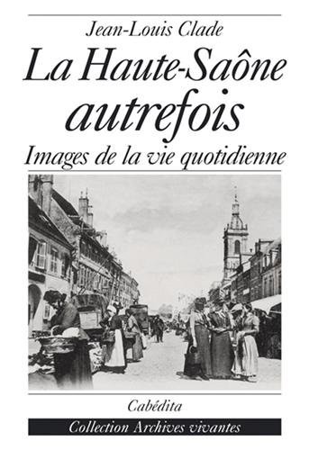 La Haute-Saône autrefois : Images de la vie quotidienne