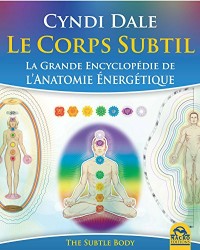 Le Corps Subtil: La Grande Encyclopédie de l'anatomie énergétique