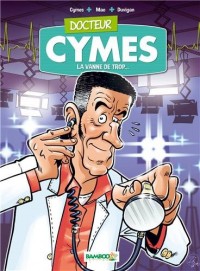 Docteur Cymes - tome 1 - La vanne de trop...