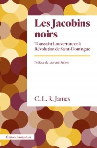 Les Jacobins noirs: Toussaint Louverture et la Révolution de Saint-Domingue