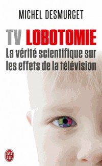 TV Lobotomie : La vérité scientifique sur les effets de la télévision