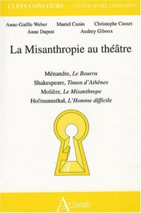 La Misanthropie au théâtre : Ménandre, Le Bourru ; Shakespeare, Timon d'Athènes ; Molière, Le Misanthrope ; Hofmannsthal, L'Homme difficile