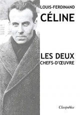 Louis-Ferdinand Céline - Les deux chefs-d'oeuvre: Voyage au bout de la nuit - Mort à crédit