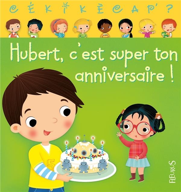Cékikècap' ? : Hubert c'est super ton anniversaire