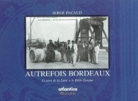 Autrefois Bordeaux : Le port de la Lune à la Belle Epoque