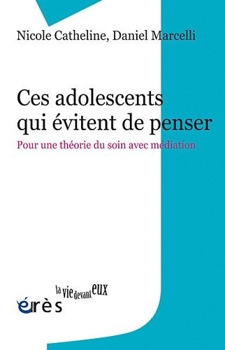 Ces adolescents qui évitent de penser : Pour une théorie du soin avec médiation