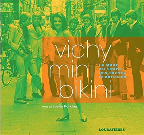 La mode au temps des trente glorieuses: Vichy, mini et bikini