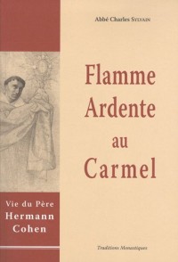 Flamme ardente au Carmel : Vie de Hermann Cohen en religion