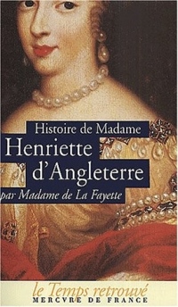 Histoire de madame Henriette d'Angleterre; Mémoires de la cour de France pour les années 1688 et 1689