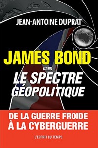 James Bond dans le spectre géopolitique: De la guerre froide à la cyberguerre.