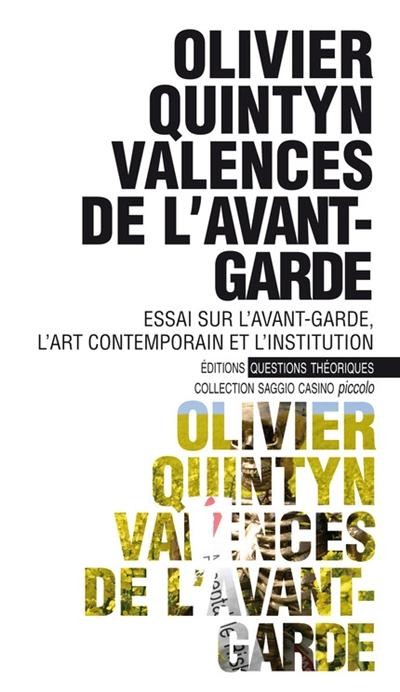 Valences de l'avant-garde : Essai sur l'avant-garde, l'art contemporain et l'institution