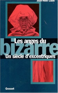 Les anges du bizarre : un siècle d'exentricité