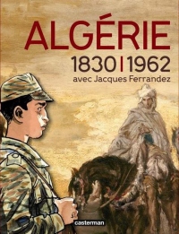 Algérie 1830-1962 avec Jacques Ferrandez