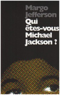 Qui êtes-vous Michael Jackson ? Splendeur et déchéance d'un enfant star