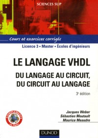 Le langage VHDL : du langage au circuit, du circuit au langage : Cours et exercices corrigés