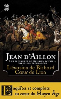 L'évasion de Richard Coeur de Lion et autres aventures : Les aventures de Guilhem d'Ussel, chevalier troubadour