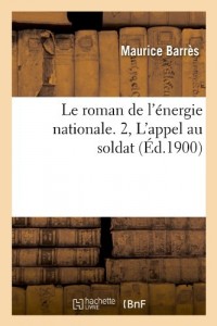 Le roman de l'énergie nationale. 2, L'appel au soldat (Éd.1900)