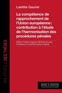 La compétence de rapprochement de l'Union européenneet#8239;: contribution à l'étude de l'harmonisation des procédures pénales