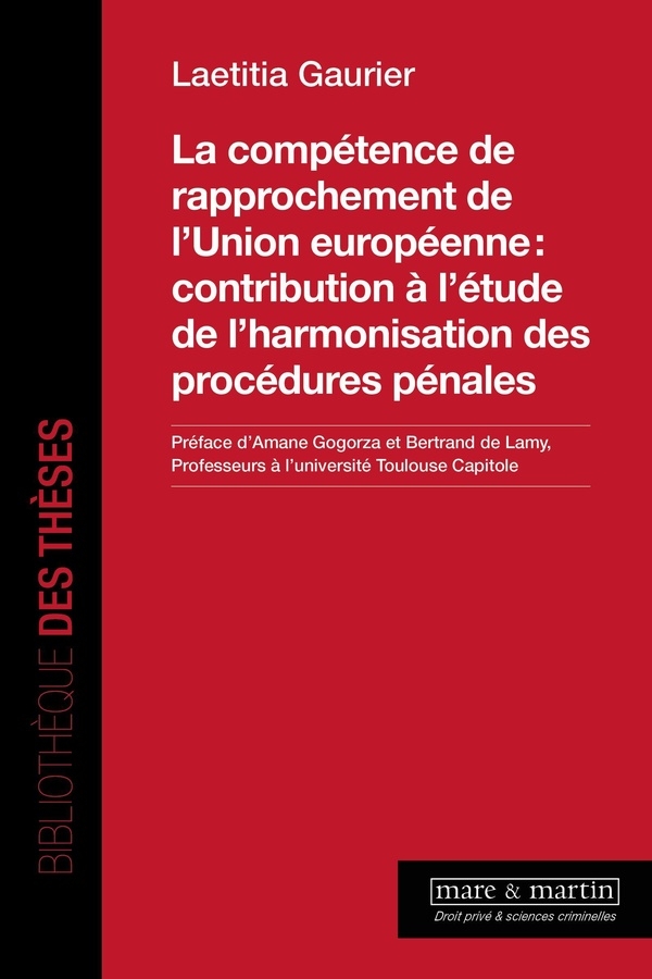 La compétence de rapprochement de l'Union européenneet#8239;: contribution à l'étude de l'harmonisation des procédures pénales