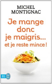 Je mange donc je maigris... Et je reste mince !